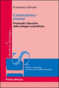 Criminalistica forense. Protocolli e tecniche delle indagini scientifiche - Francesco Donato - copertina