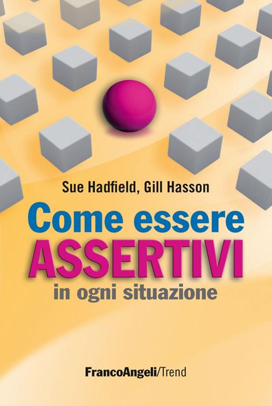 Come essere assertivi in ogni situazione - Sue Hadfield,Gill Hasson - copertina