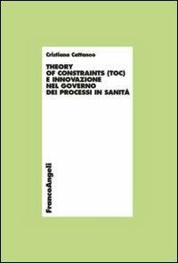 Theory of constraints (TOC) e innovazione nel governo dei processi in sanità - Cristiana Cattaneo - copertina