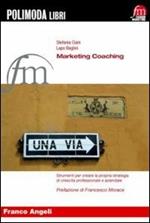 Marketing coaching. Strumenti per creare la propria strategia di crescita professionale e aziendale