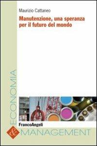 Manutenzione, una speranza per il futuro del mondo - Maurizio Cattaneo - copertina