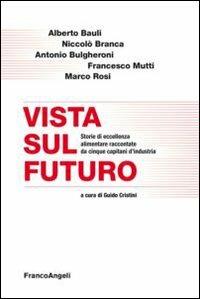 Vista sul futuro. Storie di eccellenza alimentare raccontate da cinque capitani d'industria - copertina