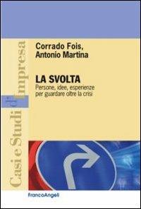 La svolta. Persone, idee, esperienze per guardare oltre la crisi - Corrado Fois,Antonio Martina - copertina
