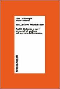 Wellbeing marketing. Profili di ricerca e nuovi strumenti di gestione nel mercato del benessere - G. Luca Gregori,Silvio Cardinali - copertina