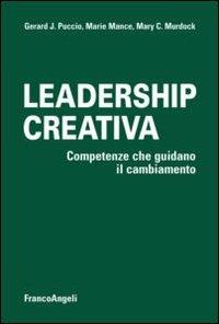 Leadership creativa. Competenze che guidano il cambiamento - Gerard J. Puccio,Marie Mance,Mary C. Murdock - copertina