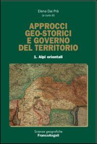 Approcci geo-storici e governo del territorio. Vol. 1: Alpi orientali. - copertina