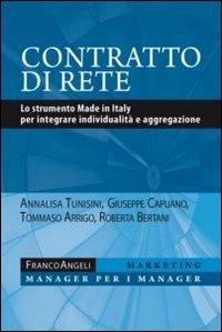Contratto di rete. Lo strumento made in Italy per integrare individualità e aggregazione - Annalisa Tunisini,Giuseppe Capuano,Tommaso Arrigo - copertina