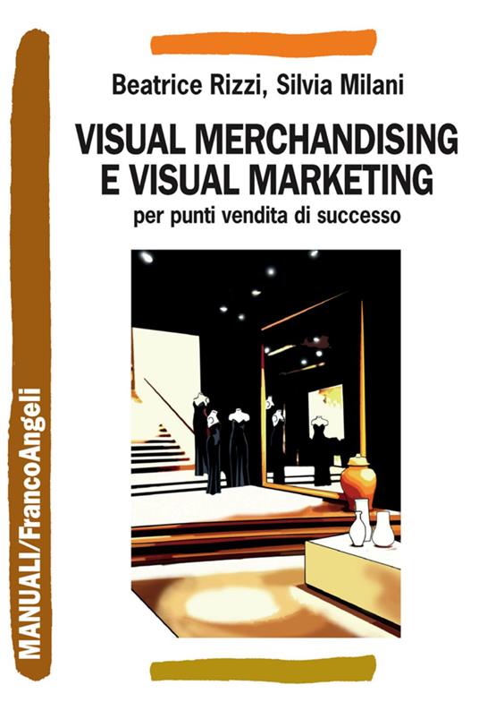 Visual merchandising e visual marketing per punti vendita di successo - Beatrice Rizzi,Silvia Milani - copertina
