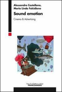 Sound emotion. Cinema & advertising - Alessandro Castellano,Maria Linda Falcidieno - copertina
