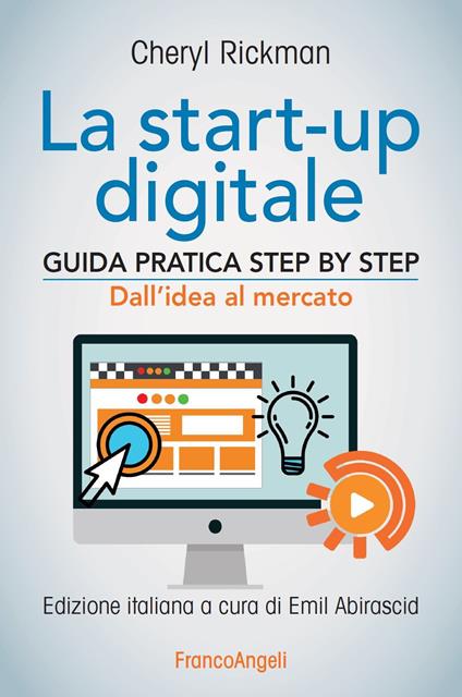 La start-up digitale. Guida pratica step by step. Dall'idea al mercato per il successo: dall'idea all'exit - Cheryl Rickman - copertina