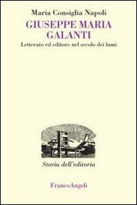 Giuseppe Maria Galanti. Letterato ed editore nel secolo dei lumi - Maria Consiglia Napoli - copertina