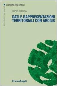 Dati e rappresentazioni territoriali con ArcGIS - Danilo Catania - copertina