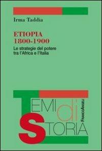 Etiopia 1800-1900. Le strategie del potere tra l'Africa e l'Italia - Irma Taddia - copertina