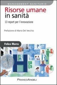 Risorse umane in sanità. 13 report per l'innovazione - Felice Marra - copertina