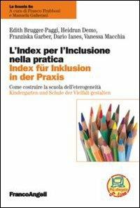 L'index per l'inclusione nella pratica. Come costruire la scuola dell'eterogeneità-Index für inklusion in der praxis. Kindergarten und Schule der Vielfalt gestalten. Ediz. bilingue - Edith Brugger-Paggi,Heidrun Demo,Franziska Garber - copertina