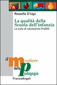 La qualità della scuola dell'infanzia. La scala di valutazione PraDISI - Rossella D'Ugo - copertina