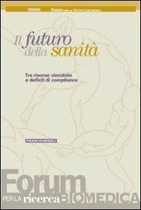 Il futuro della sanità. Tra risorse vincolate e deficit di compliance - copertina