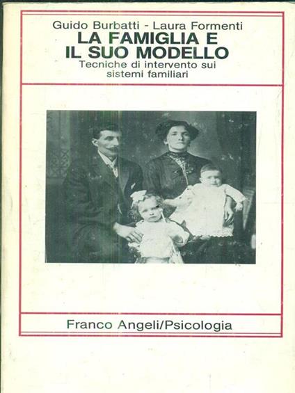 La famiglia e il suo modello. Tecniche di intervento sui sistemi familiari - Guido Burbatti - copertina