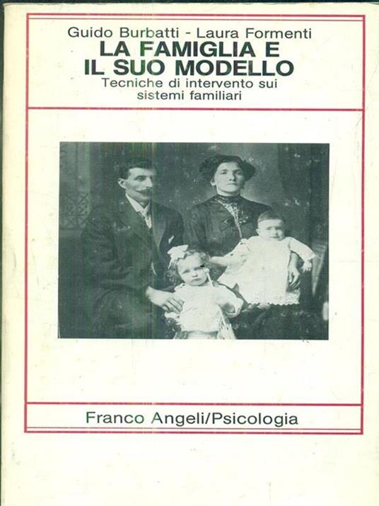 La famiglia e il suo modello. Tecniche di intervento sui sistemi familiari - Guido Burbatti - copertina
