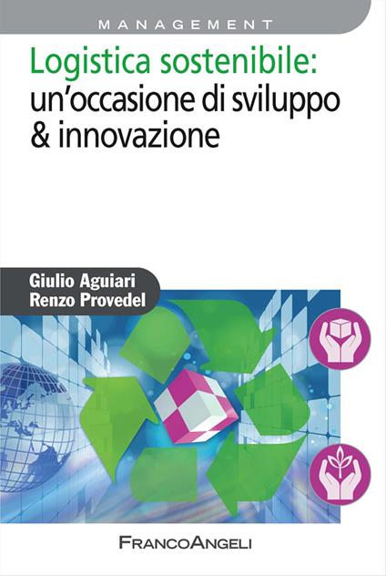 Logistica sostenibile: un'occasione di sviluppo & innovazione - Giulio Aguiari,Renzo Provedel - copertina