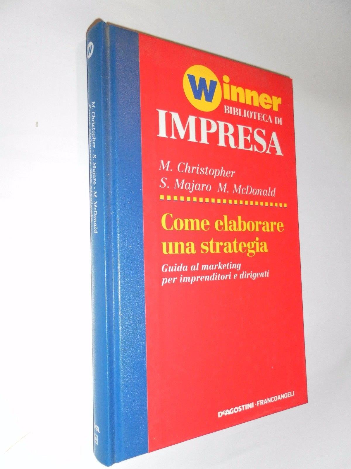 Come elaborare una strategia. Guida al marketing per imprenditori e dirigenti