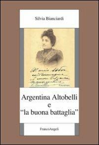 Argentina Altobelli e «La buona battaglia» - Silvia Bianciardi - copertina