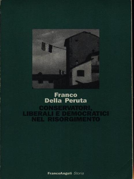 Conservatori, liberali e democratici nel Risorgimento - Franco Della Peruta - 4