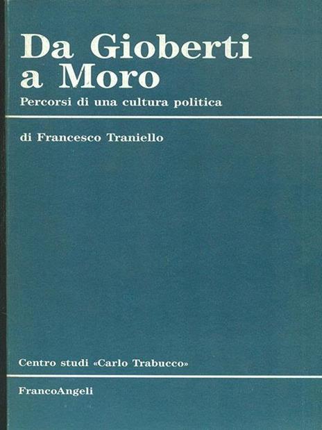 Da Gioberti a Moro. Percorsi di una cultura politica - Francesco Traniello - copertina