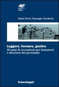 Leggere, formare, gestire. 20 anni di recensioni per formatori e direttori del personale - Dario Forti,Giuseppe Varchetta - copertina