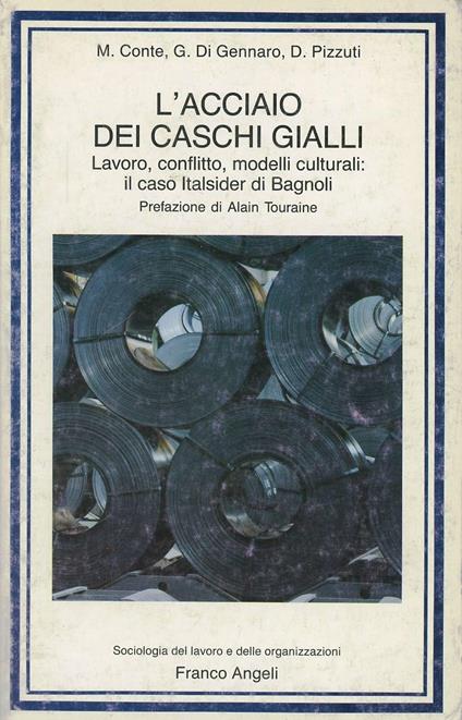 L' acciaio dei caschi gialli. Lavoro, conflitto, modelli culturali: il caso Italsider di Bagnoli - Massimo Conte,Giacomo Di Gennaro,Domenico Pizzuti - copertina