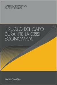 Il ruolo del capo durante la crisi economica - Massimo Bornengo,Giuseppe Rinaldi - copertina
