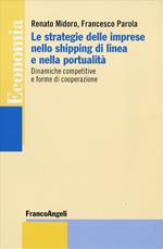 Le strategie delle imprese nello shipping di linea e nella portualità. Dinamiche competitive e forme di cooperazione