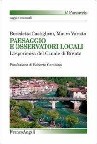 Paesaggio e osservatori locali. L'esperienza del canale di Brenta - Benedetta Castiglioni,Mauro Varotto - copertina