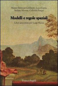 Modelli e regole spaziali. Liber amicorum per Luigi Mazza - copertina