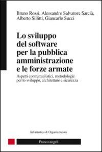 Lo sviluppo del software per la pubblica amministrazione e le forze armate. Aspetti contrattualistici, metodologie per lo sviluppo, architetture e sicurezza - copertina