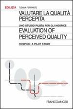 Valutare la qualità percepita. Uno studio pilota per gli hospice-Evaluation of perceived quality. Hospice: a pilot study. Ediz. bilingue