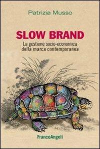 Slow brand. La gestione socio-economica della marca contemporanea - Patrizia Musso - copertina