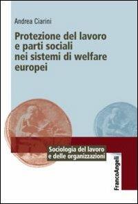 Protezione del lavoro e parti sociali nei sistemi di welfare europei - Andrea Ciarini - copertina