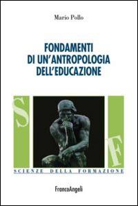 Fondamenti di un'antropologia dell'educazione - Mario Pollo - copertina
