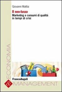 Il neo-lusso. Marketing e consumi di qualità in tempi di crisi - Giovanni Mattia - copertina