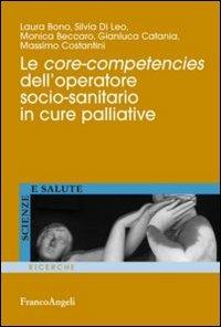 Le core-competencies dell'operatore socio-sanitario in cure palliative - Laura Bono,Silvia Di Leo,Monica Beccaro - copertina