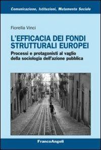 L' efficacia dei fondi strutturali europei. Processi e protagonisti al vaglio della sociologia dell'azione pubblica - Fiorella Vinci - copertina