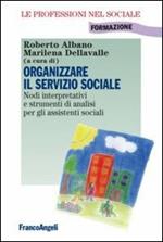 Organizzare il servizio sociale. Nodi interpretativi e strumenti di analisi per gli assistenti sociali