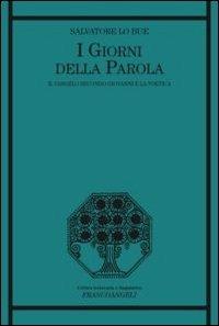 I giorni della parola. Il Vangelo secondo Giovanni e la poetica - Salvatore Lo Bue - copertina