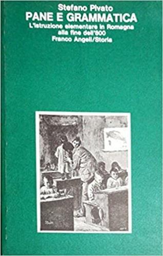Pane e grammatica. L'istruzione elementare in Romagna alla fine dell'Ottocento - Stefano Pivato - copertina