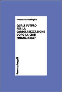 Quale futuro per la cartolarizzazione dopo la crisi finanziaria? - Francesca Battaglia - copertina