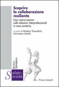 Scoprire la collaborazione resiliente. Una ricerca-azione sulle relazioni interprofessionali in area sanitaria - copertina