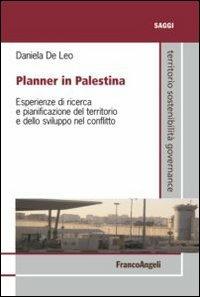 Planner in Palestina. Esperienze di ricerca e pianificazione del territorio e dello sviluppo nel conflitto - Daniela De Leo - copertina