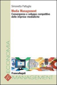 Media management. Convergenza e sviluppo competitivo delle imprese mediatiche - Simonetta Pattuglia - copertina