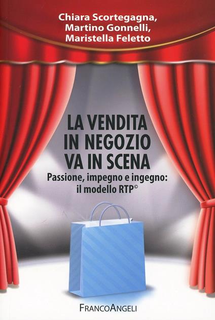 La vendita in negozio va in scena. Passione, impegno e ingegno: il modello RTP© - Chiara Scortegagna,Martino Gonnelli,Maristella Feletto - copertina